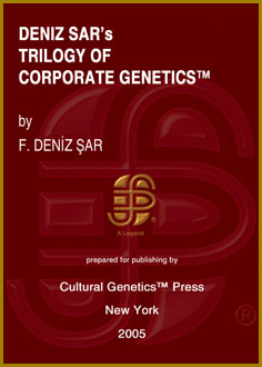 F. Deniz Sar: Deniz Sar's Trilogy of Corporate Genetics (TM), 3 Volumes, Cultural Genetics Press (TM), New York, 2005.